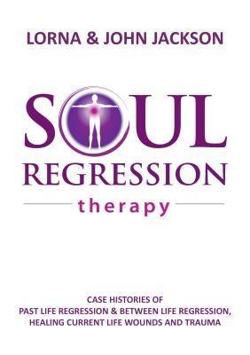 Soul Regression Therapy - Past Life Regression and Between Life Regression Healing Current Life Wounds and Trauma