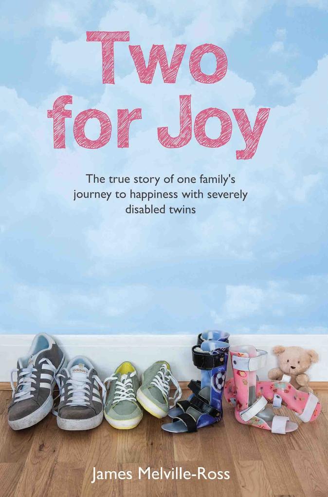 Two For Joy - The true story of one family‘s journey to happiness with severely disabled twins