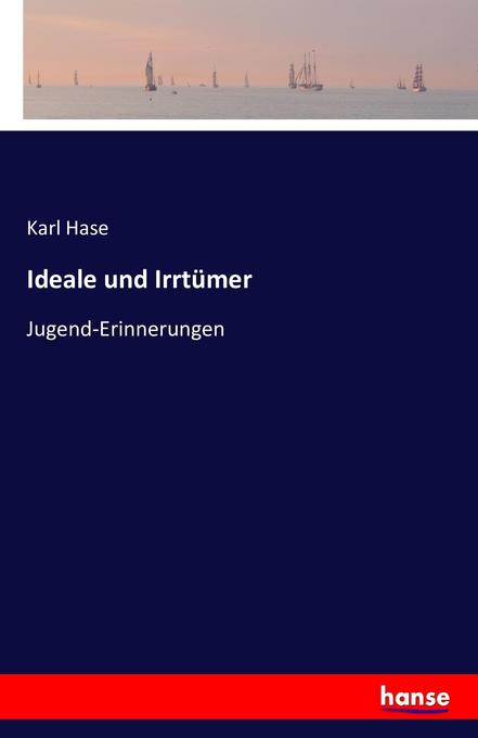 Ideale und Irrtümer - Karl Hase