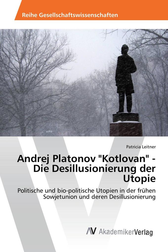 Andrej Platonov 'Kotlovan' - Die Desillusionierung der Utopie