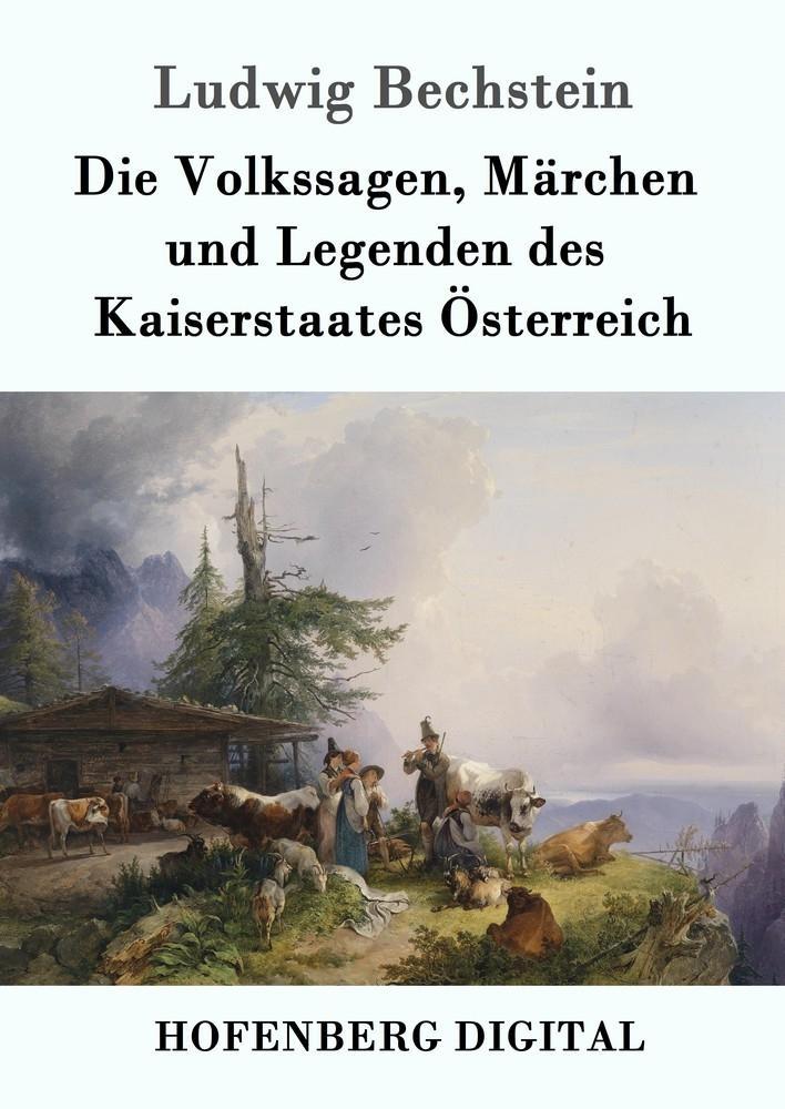 Die Volkssagen Märchen und Legenden des Kaiserstaates Österreich