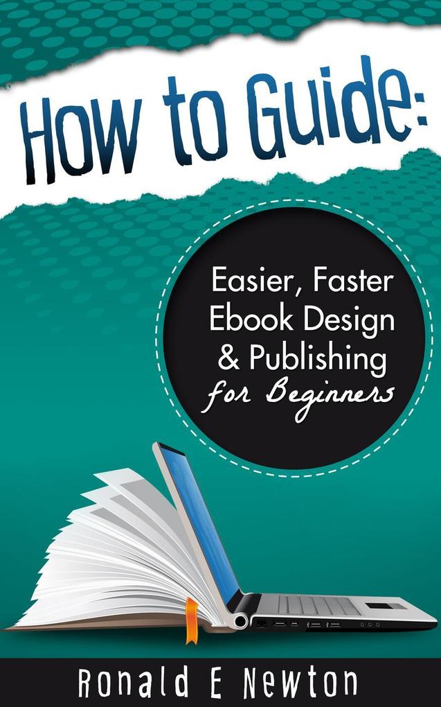 How to Guide: Easier Faster EBook  Publishing for Beginners