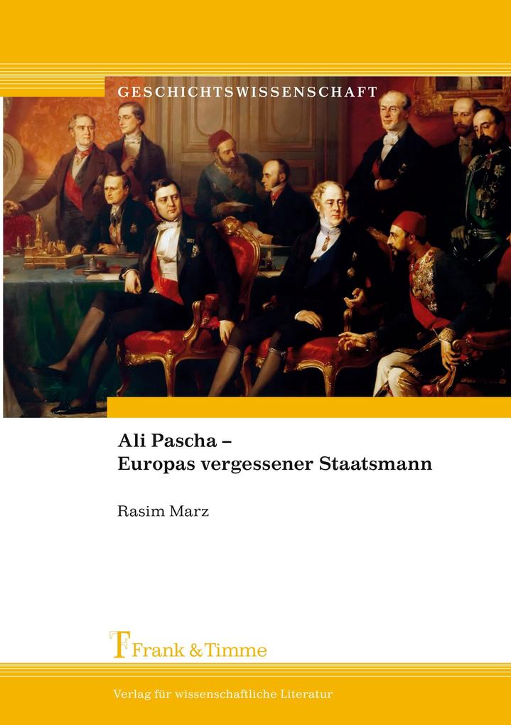 Ali Pascha - Europas vergessener Staatsmann