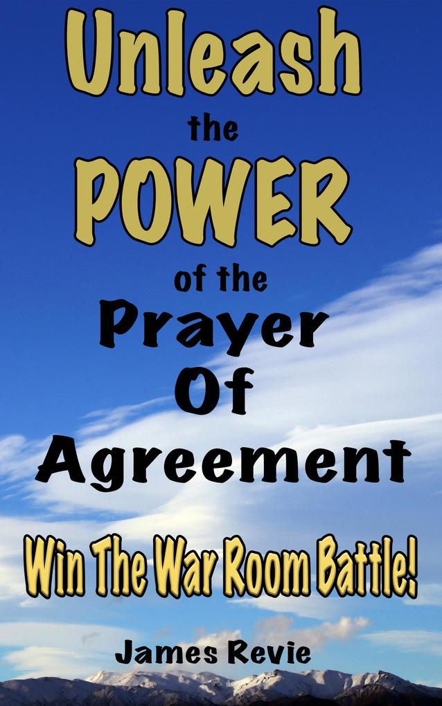 Unleash the Power of the Prayer of Agreement: Win The War Room Battle! (Win the War Room Prayer Battle)