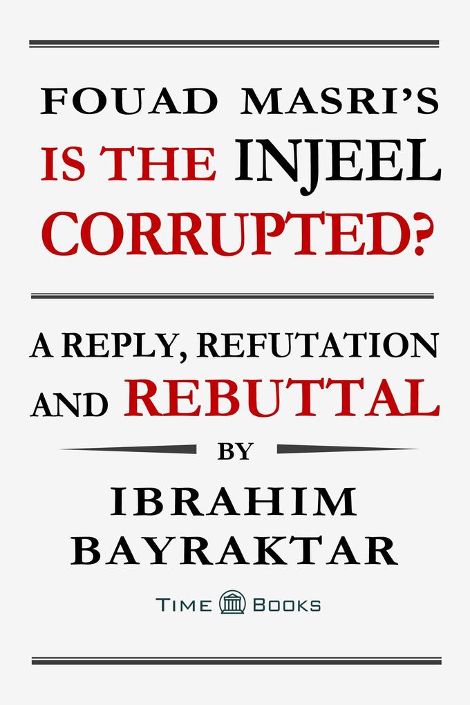 Fouad Masri‘s Is the Injeel Corrupted? A Reply Refutation and Rebuttal (Reply Refutation and Rebuttal Series #6)