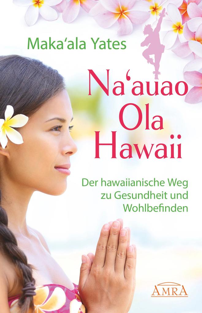 NA‘AUAO OLA HAWAII - der hawaiianische Weg zu Gesundheit und Wohlbefinden