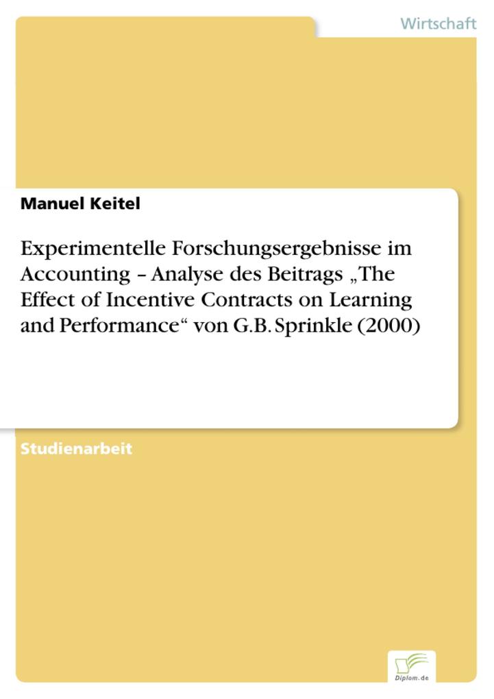Experimentelle Forschungsergebnisse im Accounting - Analyse des Beitrags The Effect of Incentive Contracts on Learning and Performance von G.B. Sprinkle (2000)