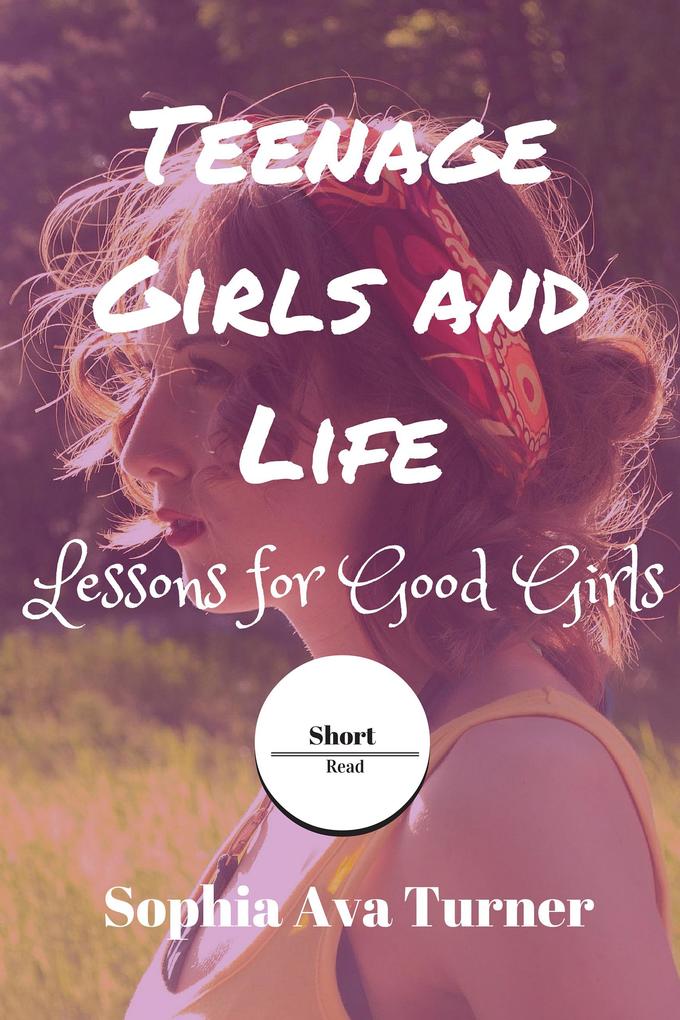 Teenage Girls and Life Lessons for Good Girls (Short Read #8)