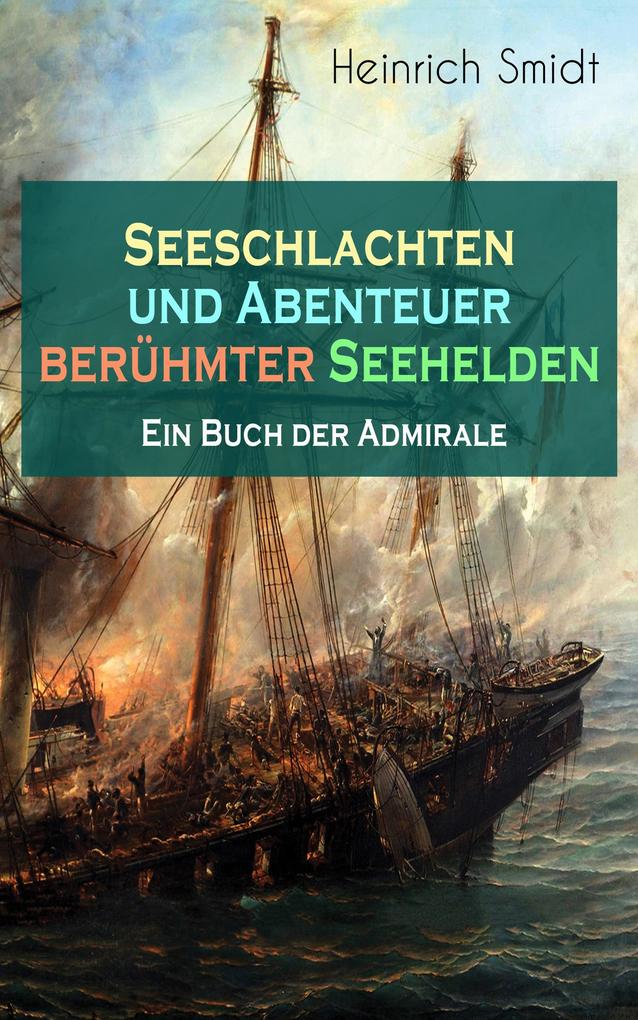 Seeschlachten und Abenteuer berühmter Seehelden - Ein Buch der Admirale
