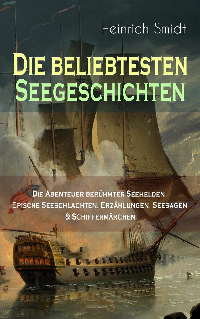 Die beliebtesten Seegeschichten - Die Abenteuer berühmter Seehelden Epische Seeschlachten Erzählungen Seesagen & Schiffermärchen