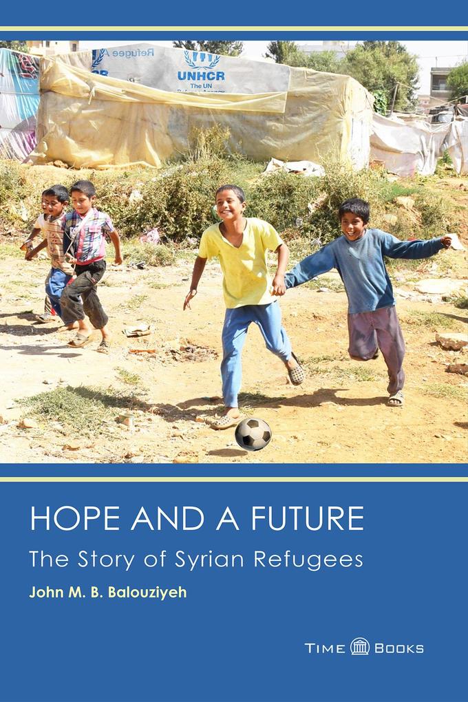 Hope and a Future: The Story of Syrian Refugees (Refugee Rights Series #3)