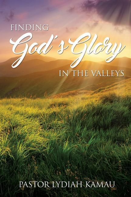 Finding God‘s Glory In The Valleys
