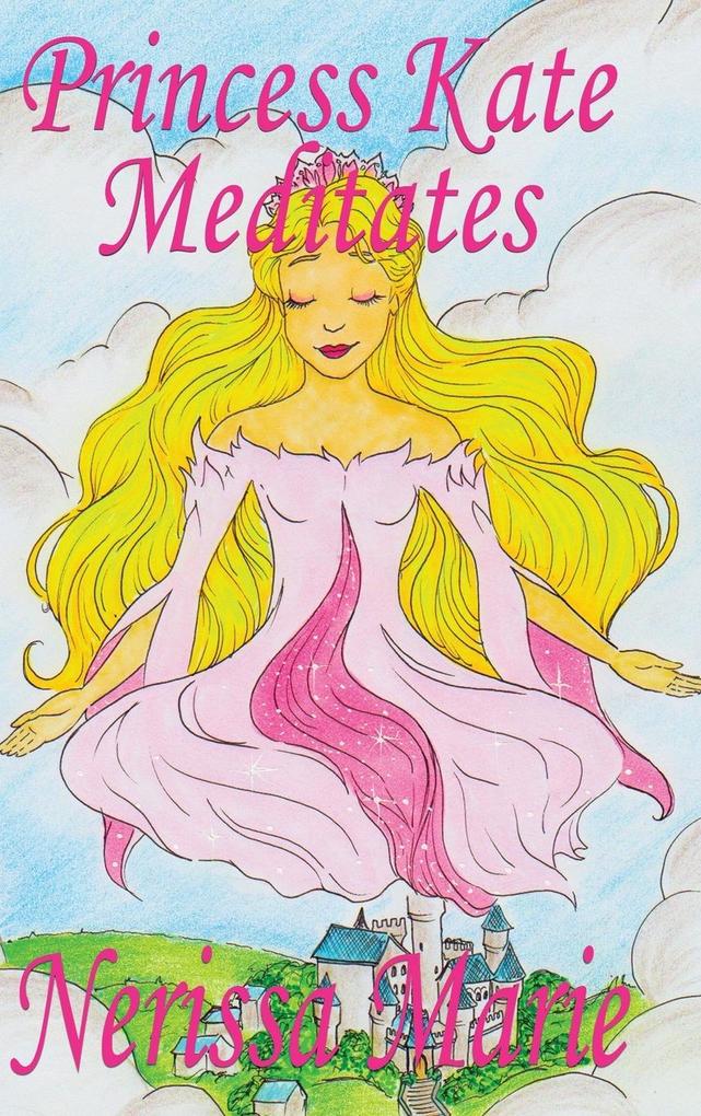 Princess Kate Meditates (Children‘s Book about Mindfulness Meditation for Kids Preschool Books Kids Books Kindergarten Books Kids Book Ages 2-8 Toddler Books Kids Books Baby Books Kids Books)