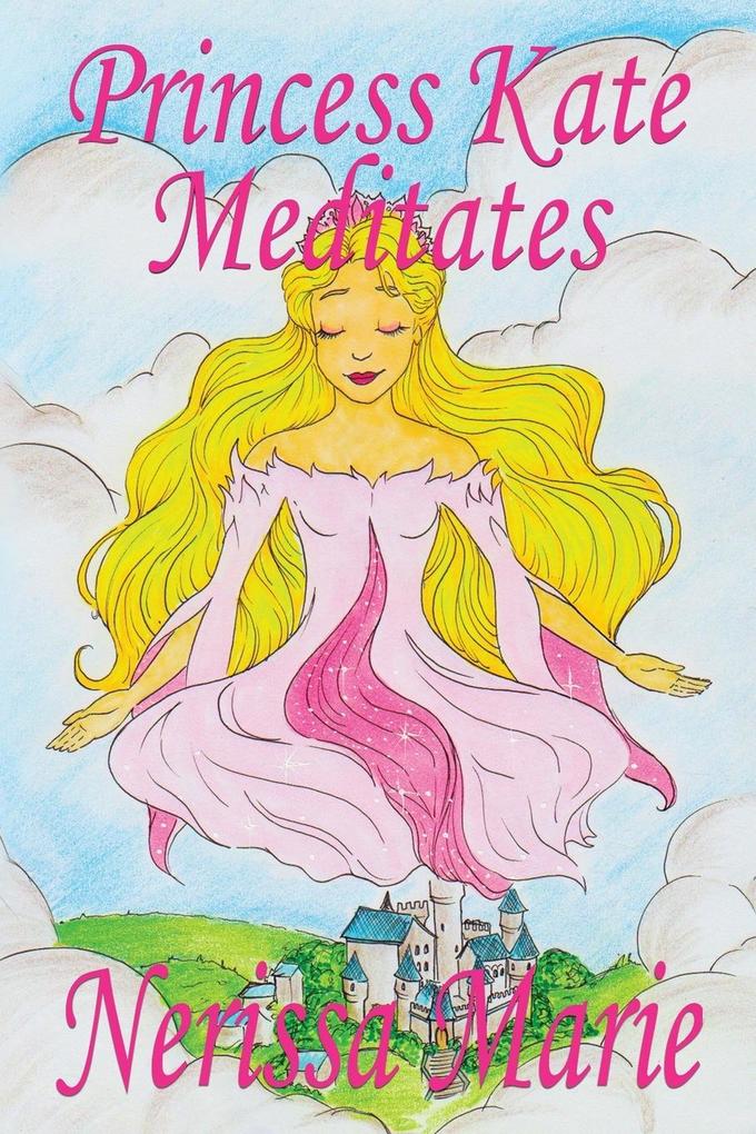 Princess Kate Meditates (Children's Book about Mindfulness Meditation for Kids Preschool Books Kids Books Kindergarten Books Kids Book Ages 2-8 Toddler Books Kids Books Baby Books Kids Books)