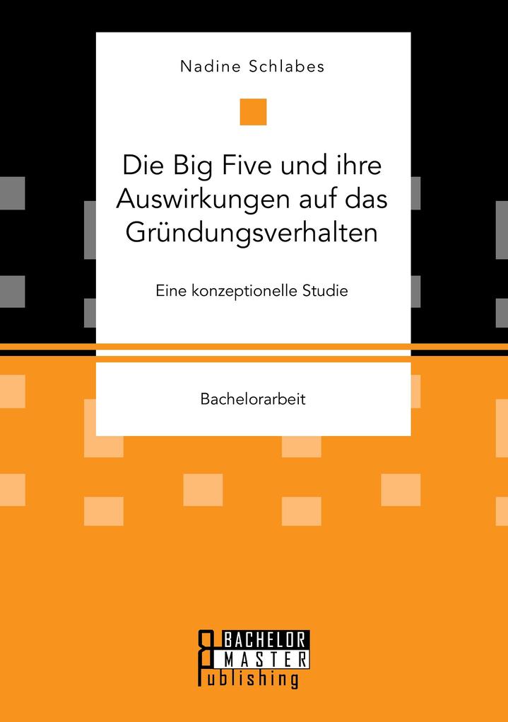 Die Big Five und ihre Auswirkungen auf das Gründungsverhalten. Eine konzeptionelle Studie