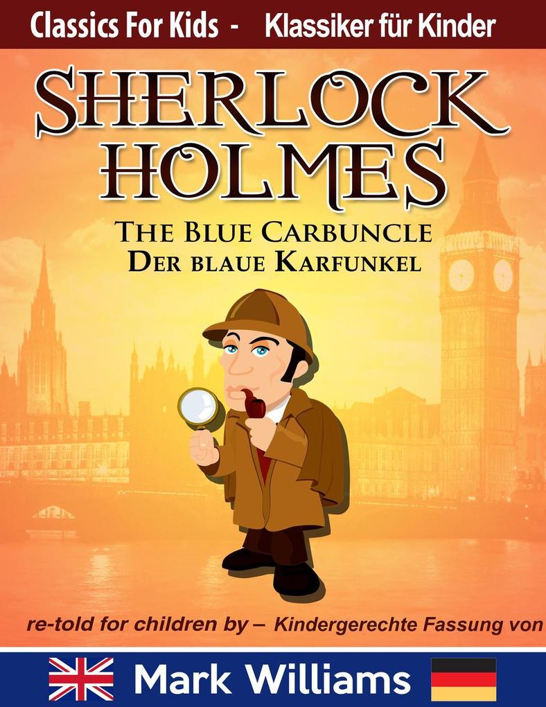 Sherlock Holmes re-told for children / KIndergerechte Fassung The Blue Carbuncle / Der blaue Karfunkel (Classic for Kids / Klassiker für Kinder)