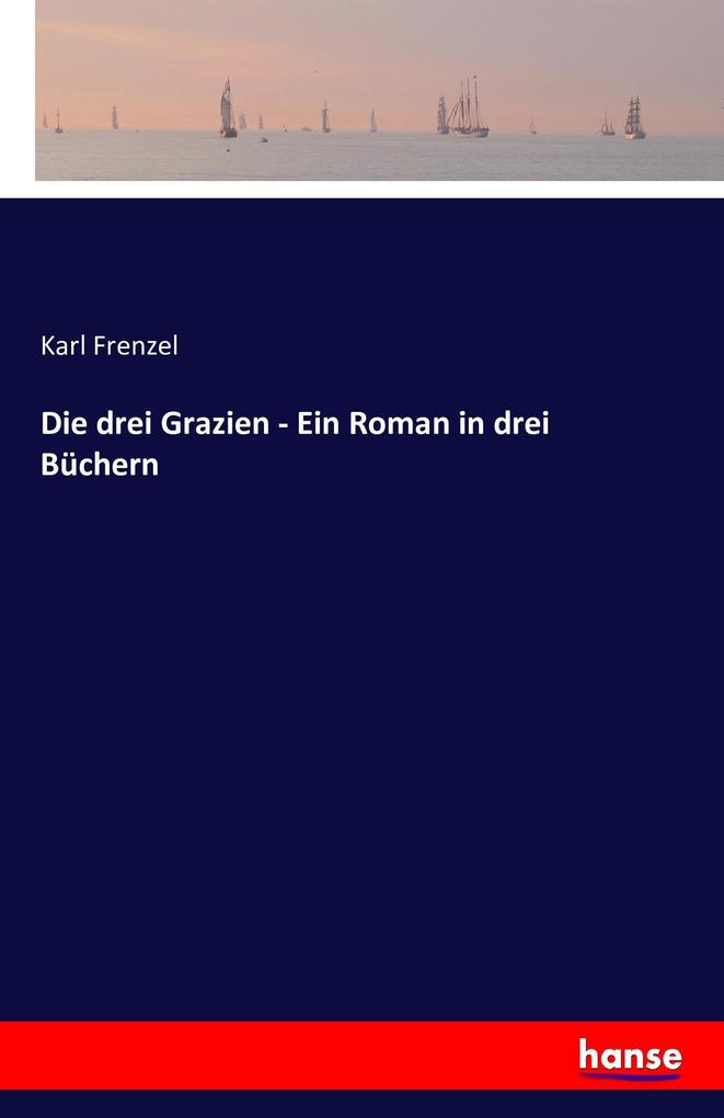 Die drei Grazien - Ein Roman in drei Büchern