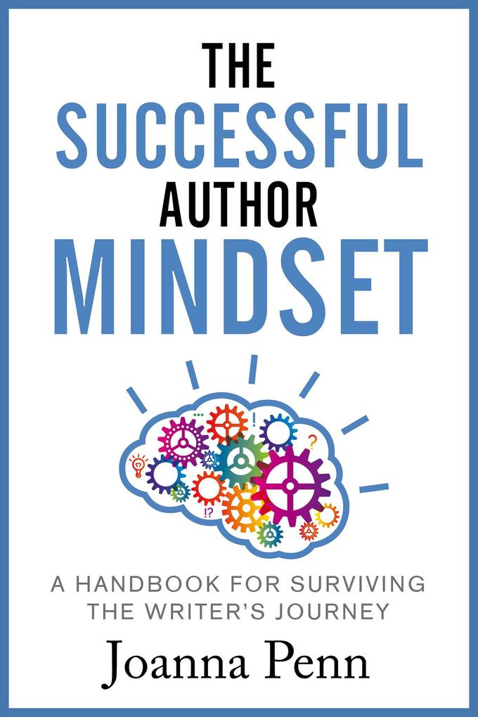 The Successful Author Mindset: A Handbook for Surviving the Writer‘s Journey