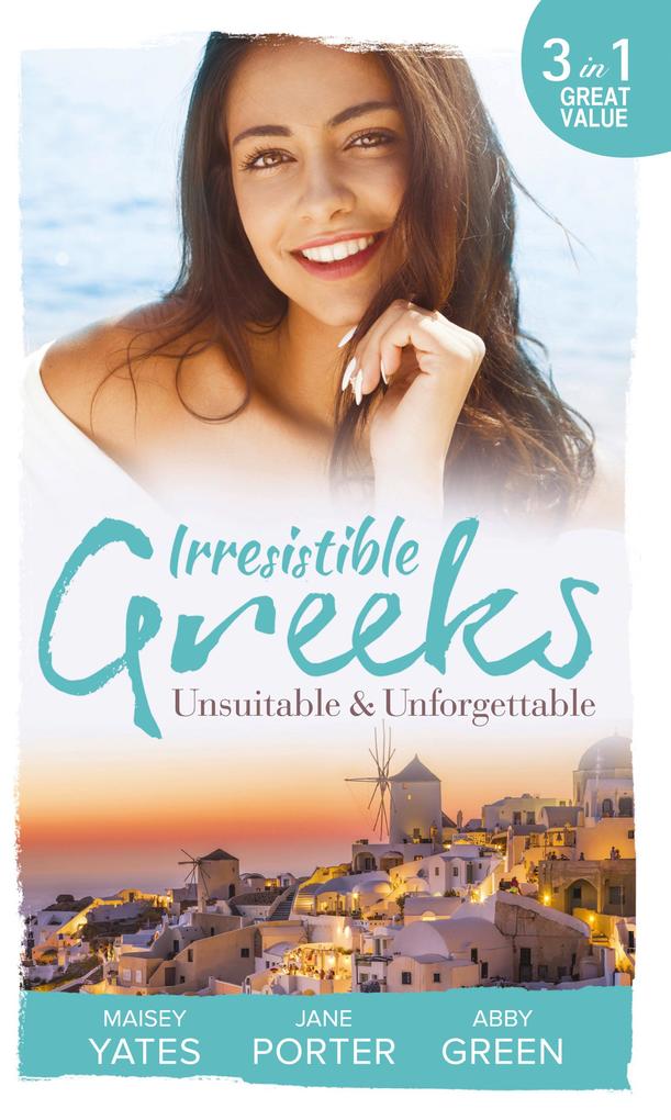 Irresistible Greeks: Unsuitable and Unforgettable: At His Majesty‘s Request / The Fallen Greek Bride / Forgiven but not Forgotten?