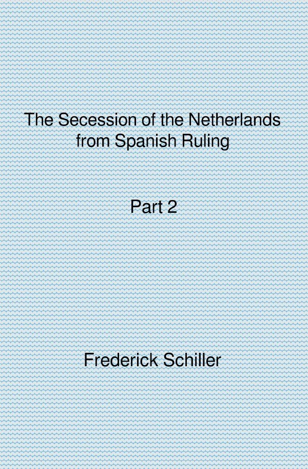 Image of The Schiller Translations / The Secession of the Netherlands from Spanish Ruling Part 2