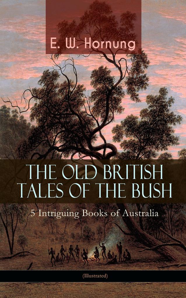 THE OLD BRITISH TALES OF THE BUSH - 5 Intriguing Books of Australia (Illustrated)