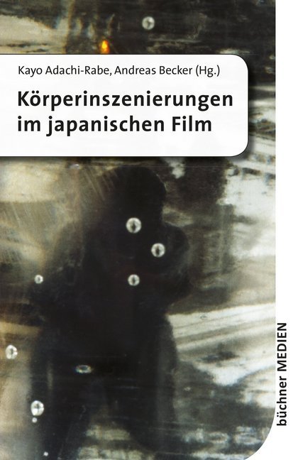 Körperinszenierungen im japanischen Film als Buch Körperinszenierungen im japanischen Film als Buch