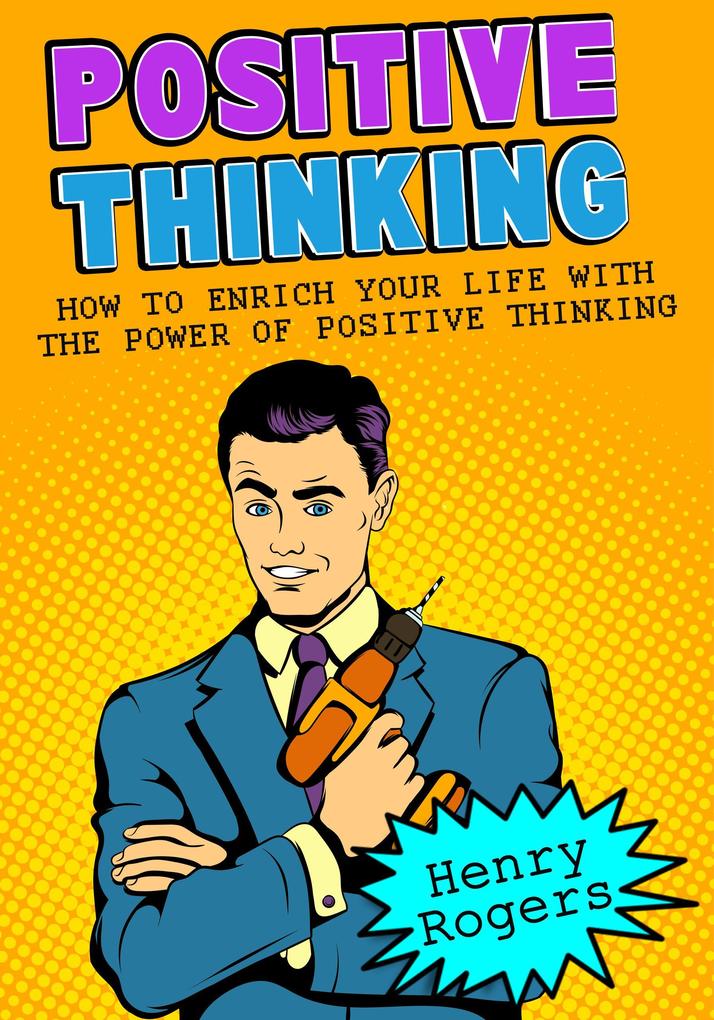 Positive Thinking: How To Enrich Your Life With The Power Of Positive Thinking (Positive Thinking Series #2)