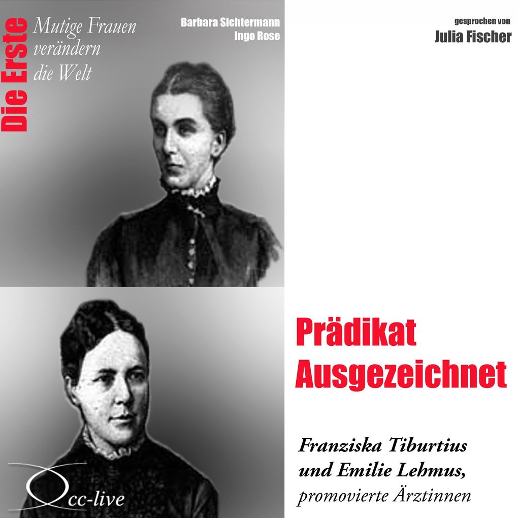 Die Erste - Prädikat Ausgezeichnet (Franziska Tiburtius und Emilie Lehmus promovierte Ärztinnen)