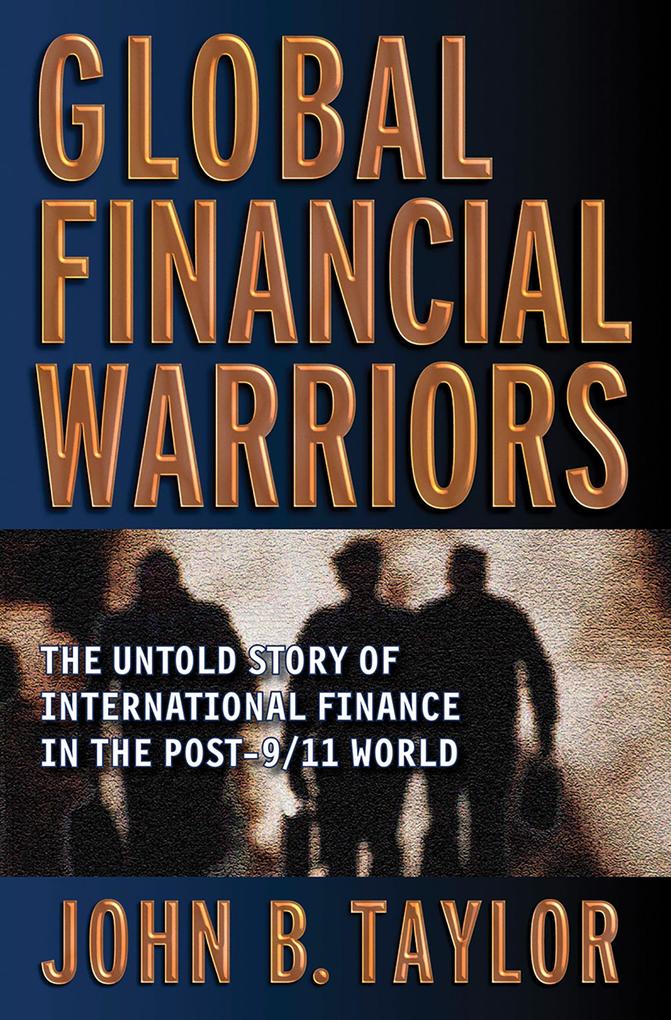 Global Financial Warriors: The Untold Story of International Finance in the Post-9/11 World