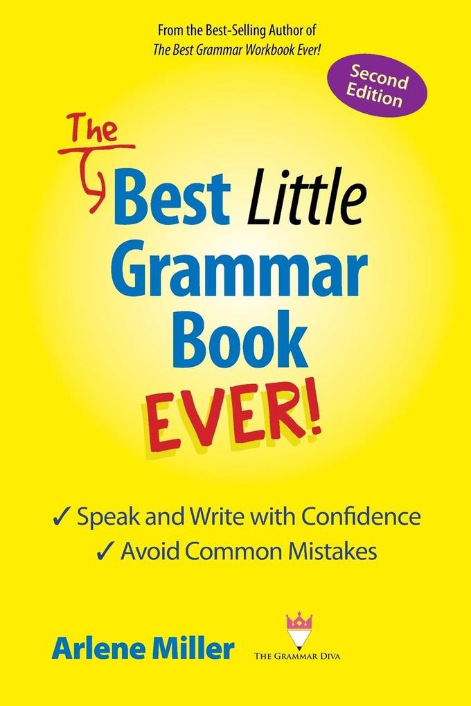 The Best Little Grammar Book Ever! Speak and Write with Confidence / Avoid Common Mistakes Second Edition