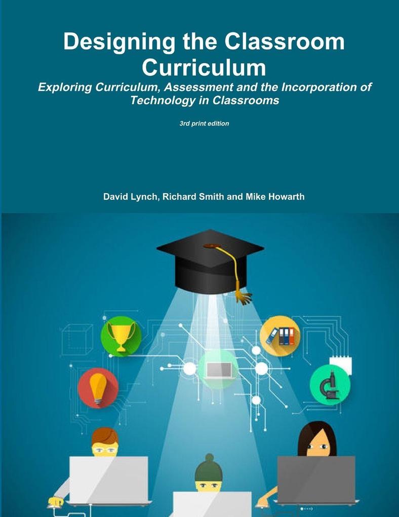 Designing the Classroom Curriculum Exploring Curriculum Assessment and the Incorporation of Technology in Classrooms