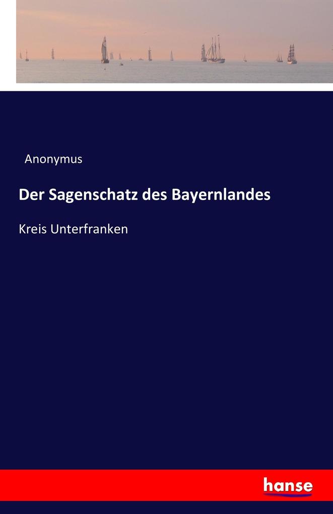 Der Sagenschatz des Bayernlandes