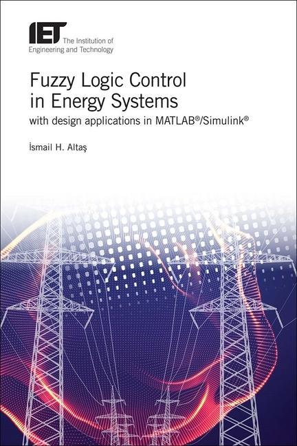 Fuzzy Logic Control in Energy Systems with  Applications in Matlab(r)/Simulink(r)