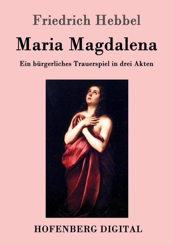 Maria Magdalena - Friedrich Hebbel