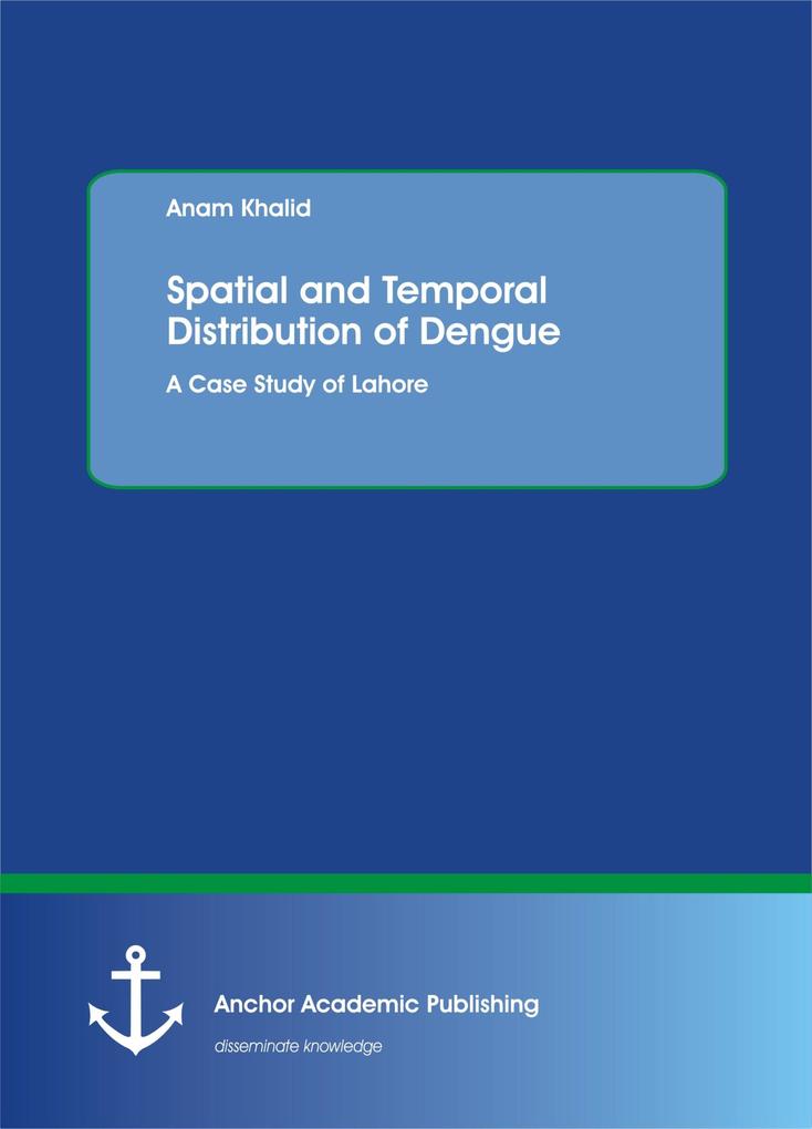 Spatial and Temporal Distribution of Dengue. A Case Study of Lahore