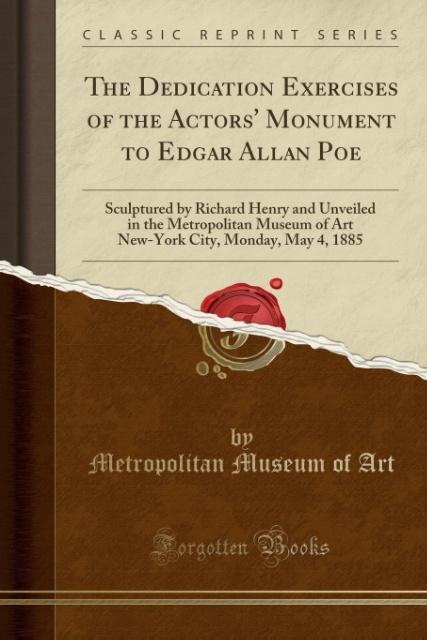 The Dedication Exercises of the Actors´ Monument to Edgar Allan Poe als Taschenbuch von Metropolitan Museum Of Art