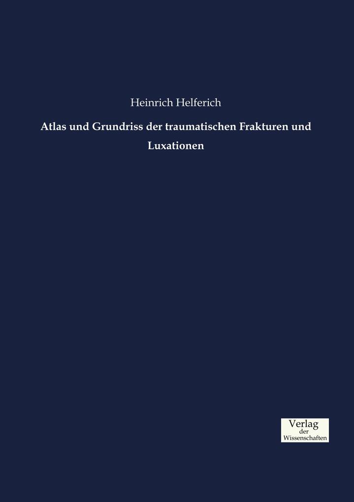 Atlas und Grundriss der traumatischen Frakturen und Luxationen