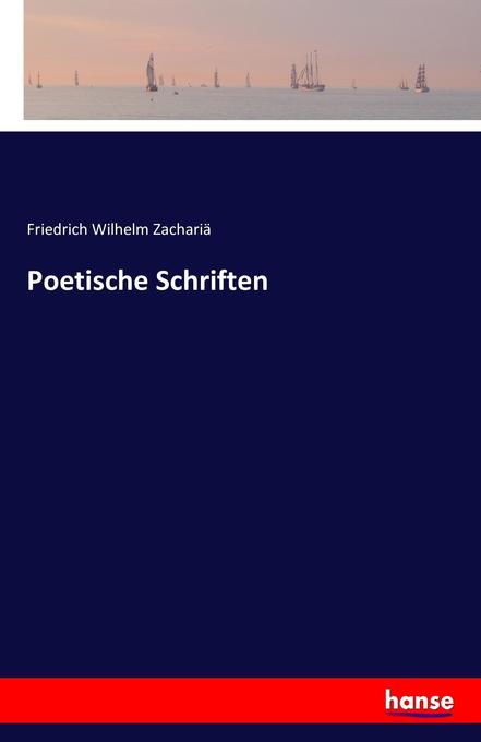 Poetische Schriften - Friedrich Wilhelm Zachariä