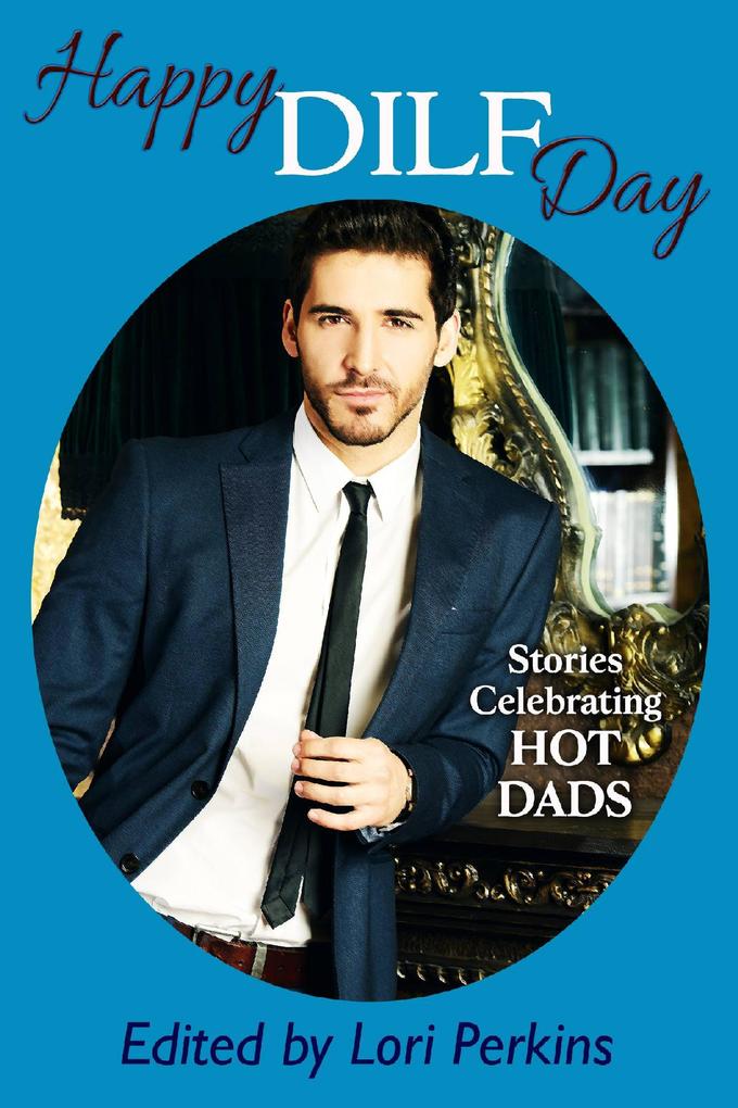 Happy DILF Day - Stories Celebrating Hot Dads