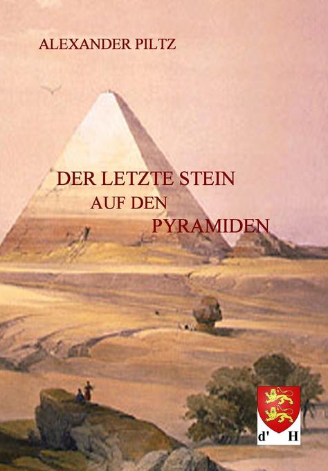 Der letzte Stein auf den Pyramiden - Alexander Piltz