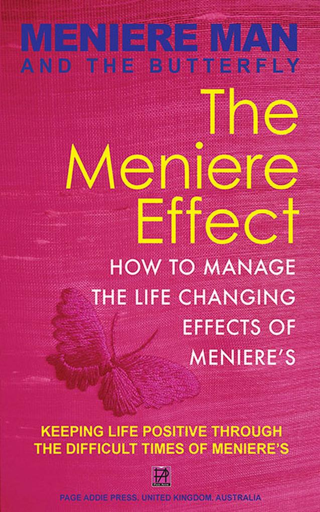 Meniere Man And The Butterfly. The Meniere Effect: How To Manage The Life Changing Effects Of Meniere‘s.