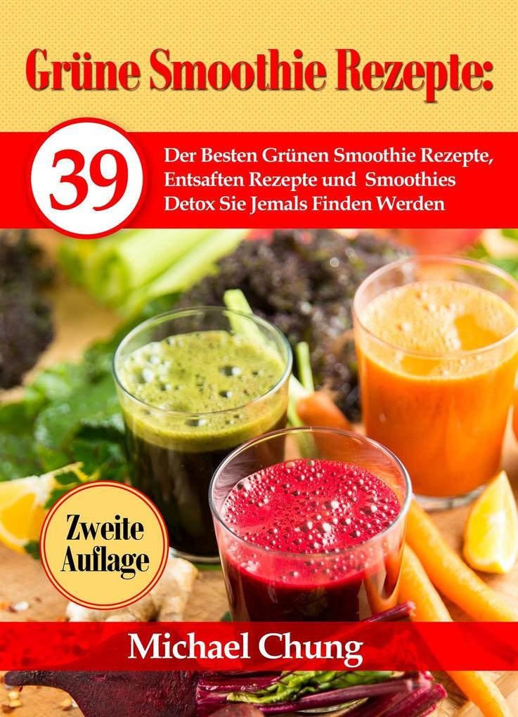 Grüne Smoothie Rezepte: 39 Der Besten Grünen Smoothie Rezepte Entsaften Rezepte und Smoothies Detox Sie Jemals Finden Werden Zweite Auflage!