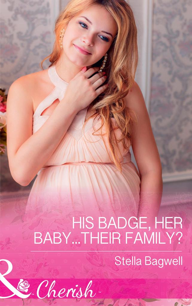 His Badge Her Baby...Their Family? (Mills & Boon Cherish) (Men of the West Book 35)