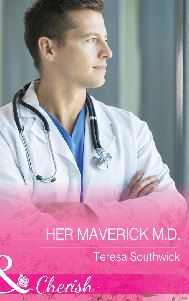 Her Maverick M.d. (Mills & Boon Cherish) (Montana Mavericks: The Baby Bonanza Book 2)