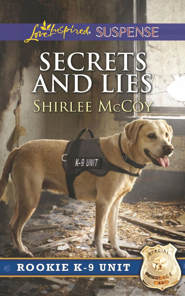 Secrets And Lies (Mills & Boon Love Inspired Suspense) (Rookie K-9 Unit Book 5)