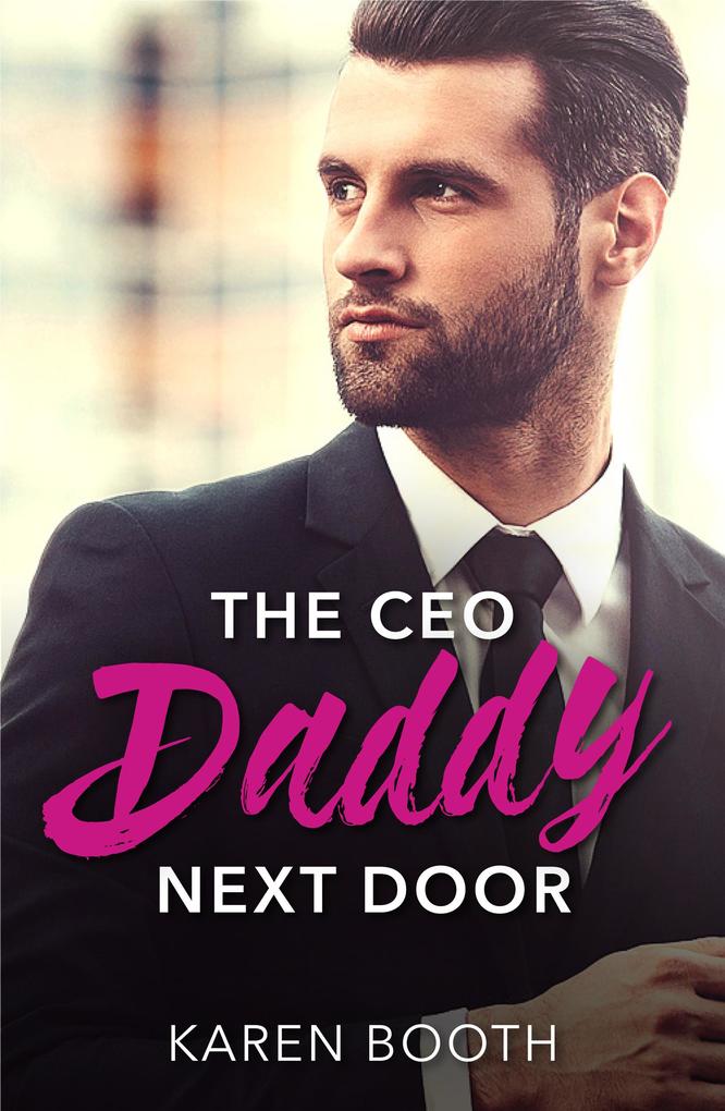 The Ceo Daddy Next Door: A Single Dad Romance (Mills & Boon Desire)