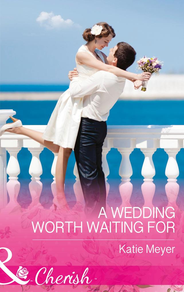 A Wedding Worth Waiting For (Mills & Boon Cherish) (Proposals in Paradise Book 1)