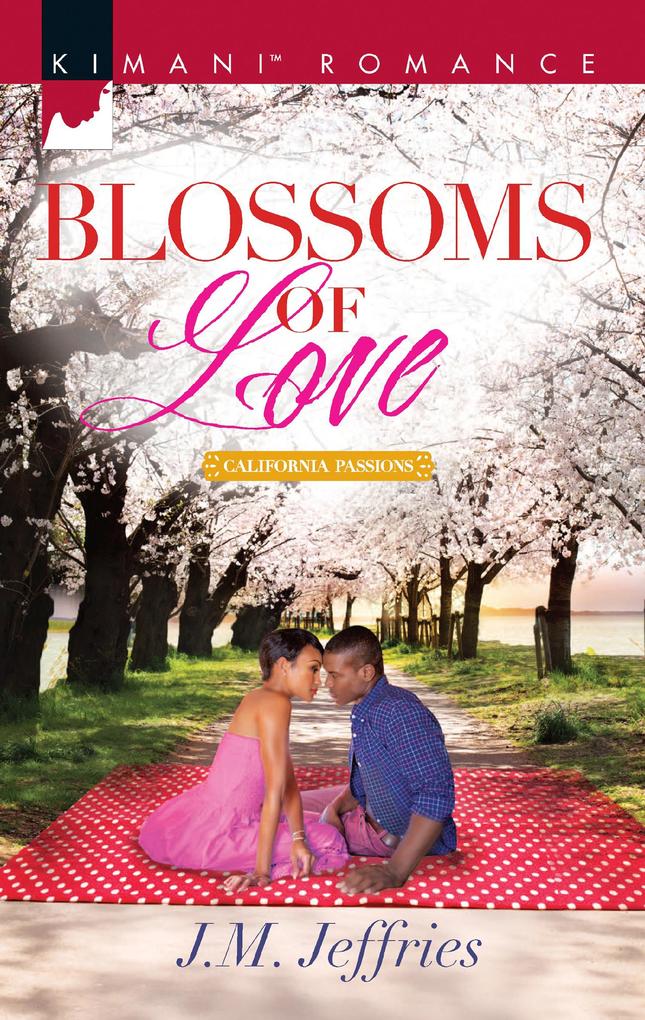 Blossoms Of Love (California Passions Book 1)