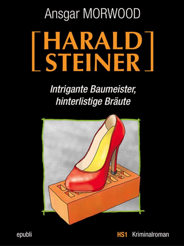 Intrigante Baumeister hinterlistige Bräute - Ein Fall für Harald Steiner