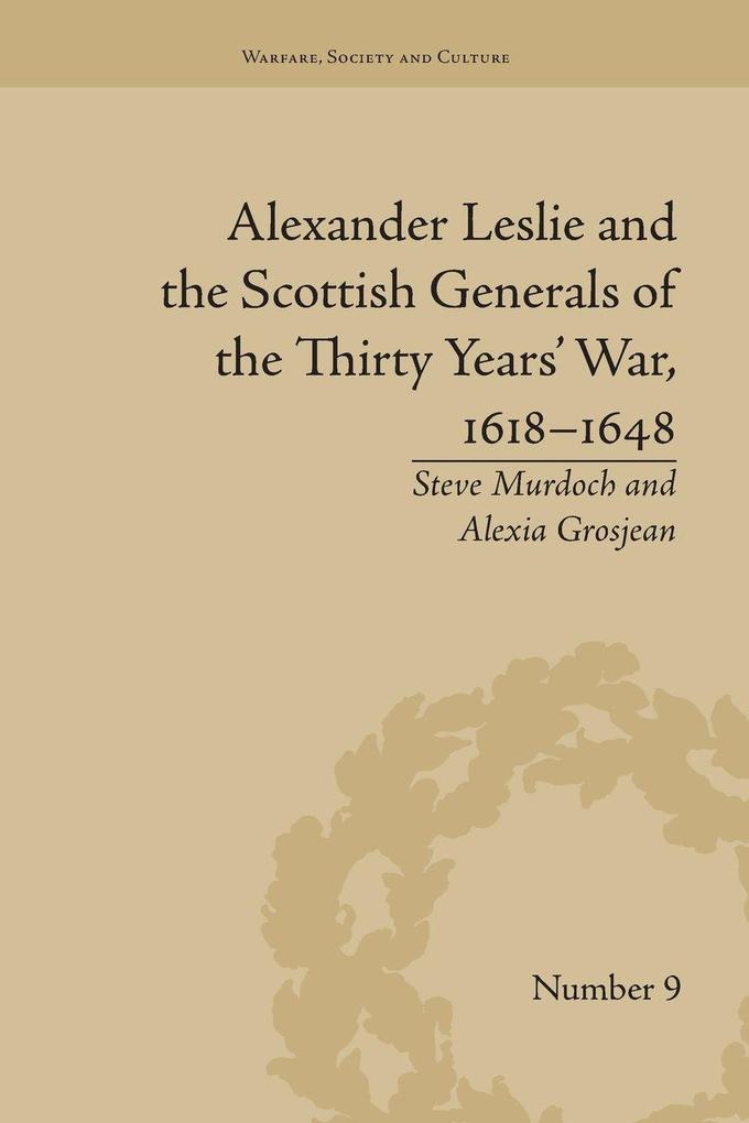 Alexander Leslie and the Scottish Generals of the Thirty Years' War 1618-1648